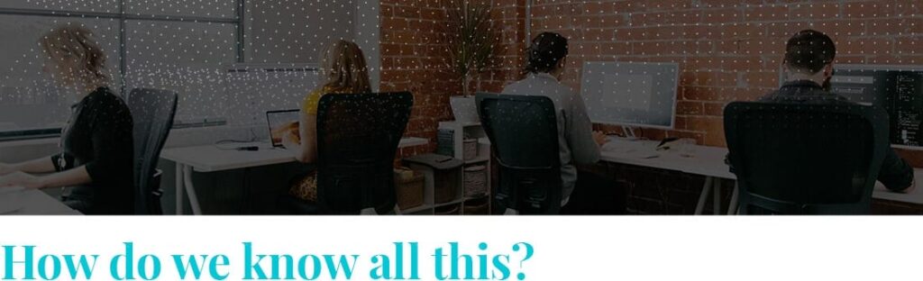 A modern office setting with four people sitting at desks, working on computers. The background features an exposed brick wall with a grid of small lights, creating a subtle pattern across the wall. Below the image, there is a large, bold text in turquoise that reads, "How do we know all this?"